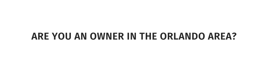 Are you an owner in the Orlando area